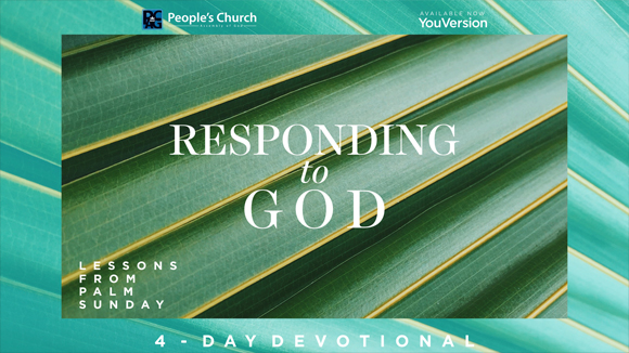 Devotional & Bible Reading Plan for Palm Sunday: Responding to God (Lessons from Palm Sunday)